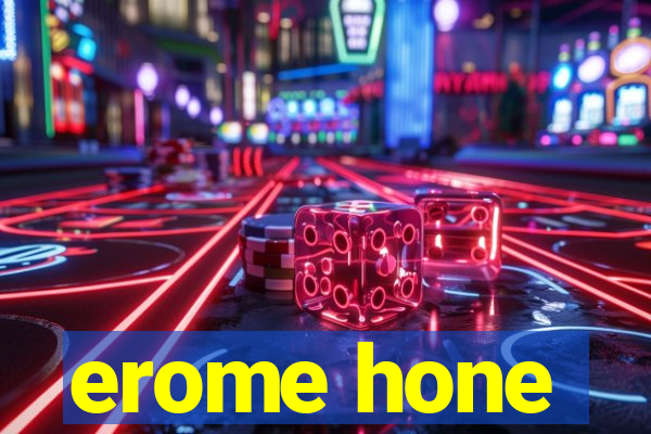 erome hone